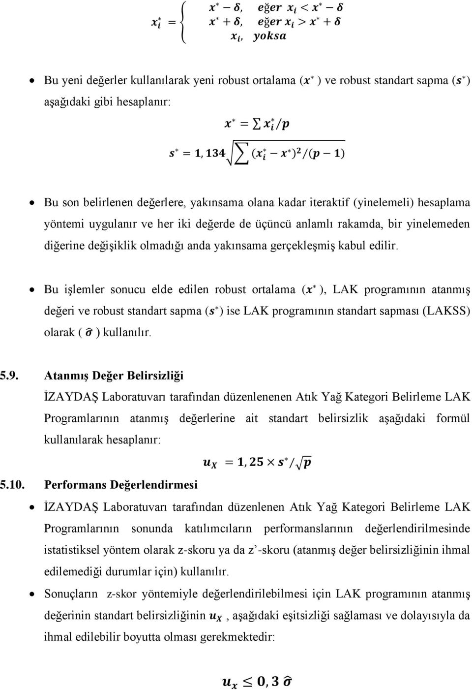 Bu işlemler sonucu elde edilen robust ortalama ( ), LAK programının atanmış değeri ve robust standart sapma ( ) ise LAK programının standart sapması (LAKSS) olarak ( ) kullanılır. 5.9.