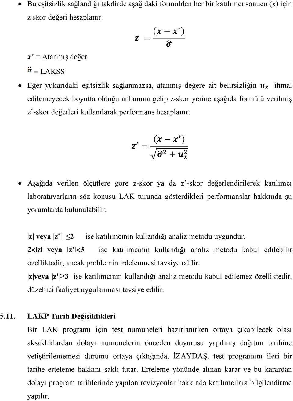 z-skor ya da z -skor değerlendirilerek katılımcı laboratuvarların söz konusu LAK turunda gösterdikleri performanslar hakkında şu yorumlarda bulunulabilir: z veya z' 2 2< z veya z' <3 ise katılımcının