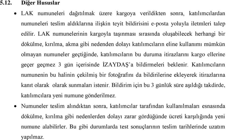 bu duruma itirazlarını kargo ellerine geçer geçmez 3 gün içerisinde İZAYDAŞ a bildirmeleri beklenir.