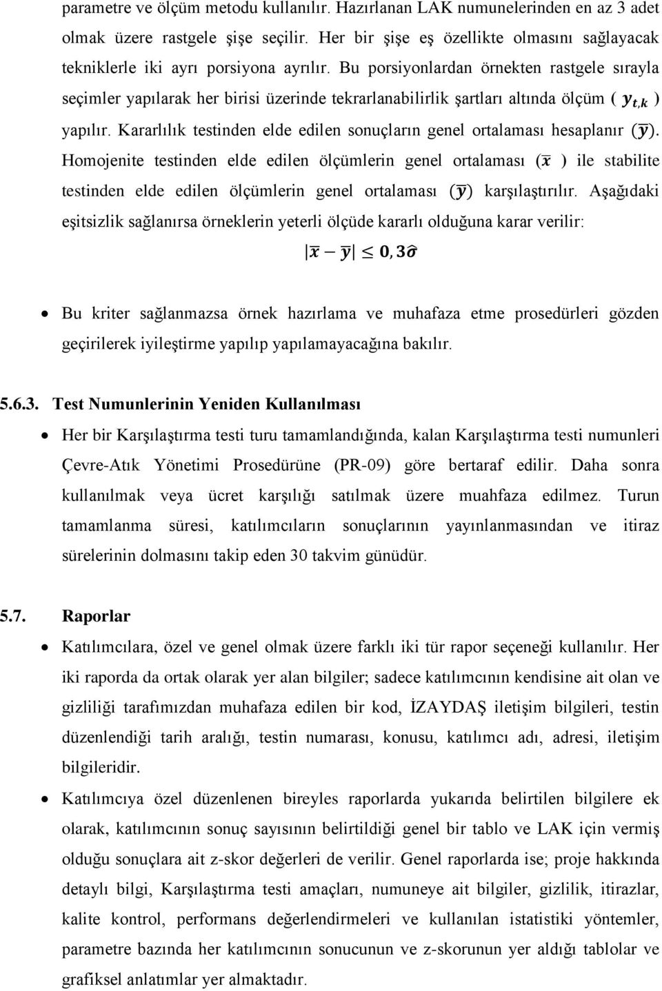 Bu porsiyonlardan örnekten rastgele sırayla seçimler yapılarak her birisi üzerinde tekrarlanabilirlik şartları altında ölçüm ( ) yapılır.