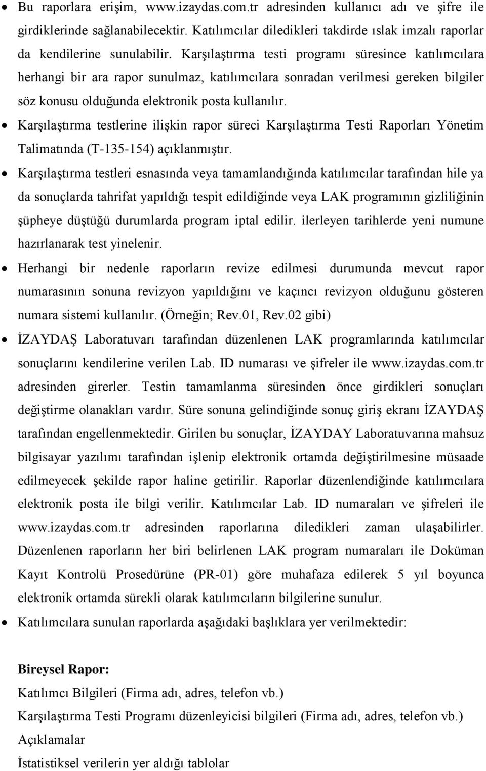 Karşılaştırma testlerine ilişkin rapor süreci Karşılaştırma Testi Raporları Yönetim Talimatında (T-135-154) açıklanmıştır.