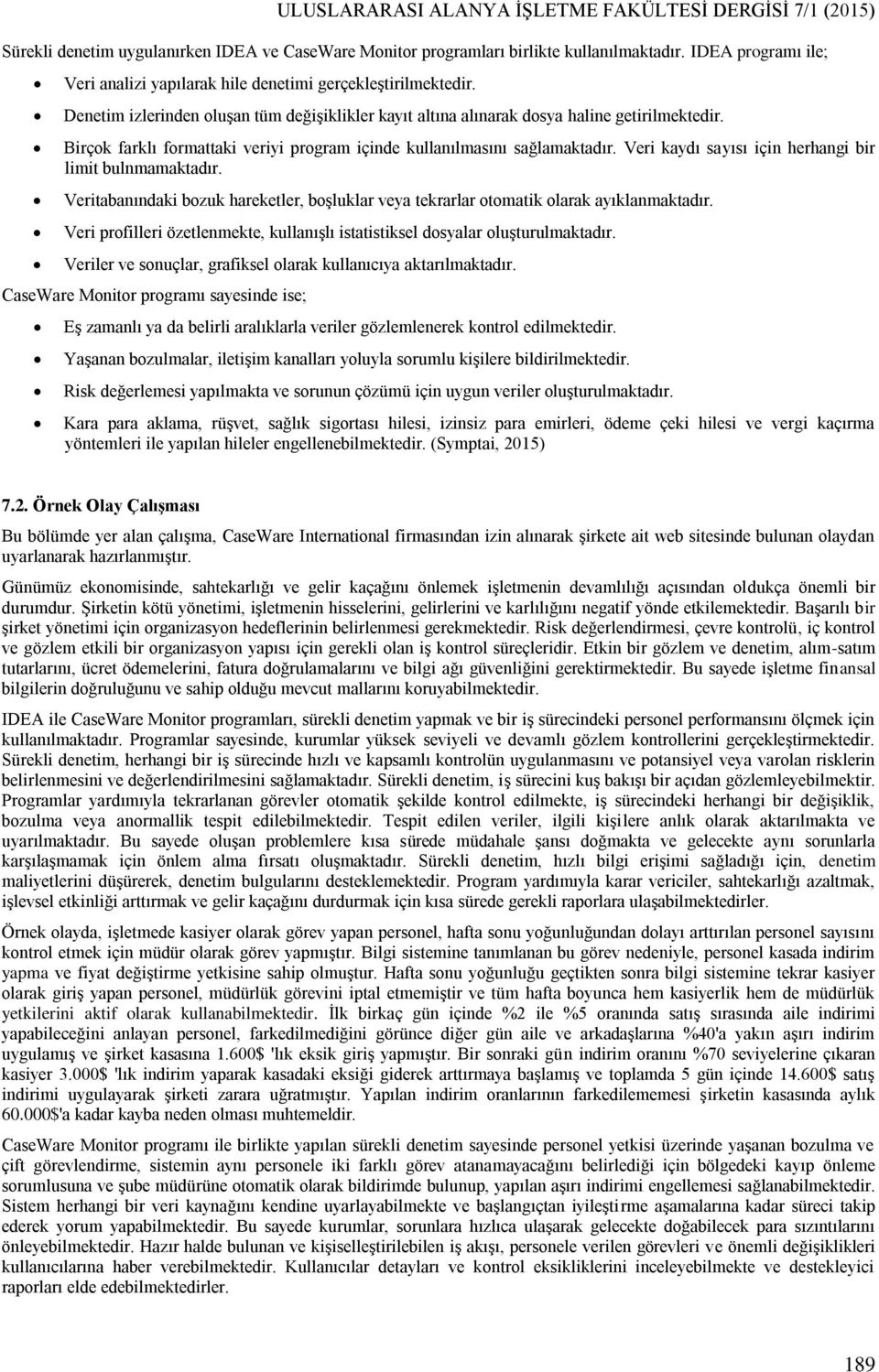 Birçok farklı formattaki veriyi program içinde kullanılmasını sağlamaktadır. Veri kaydı sayısı için herhangi bir limit bulnmamaktadır.