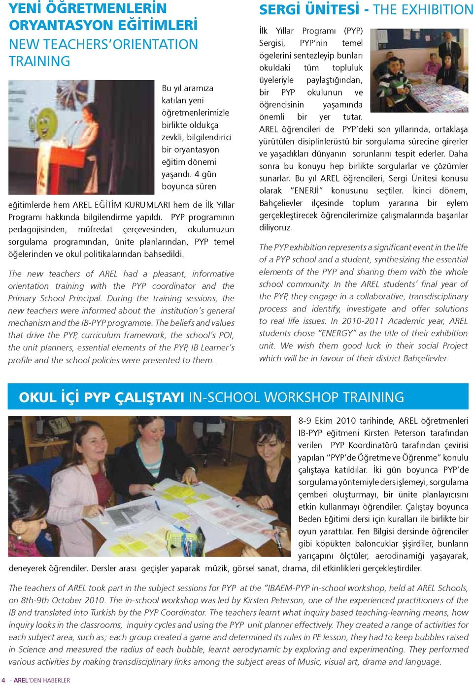 PYP programının pedagojisinden, müfredat çerçevesinden, okulumuzun sorgulama programından, ünite planlarından, PYP temel öğelerinden ve okul politikalarından bahsedildi.