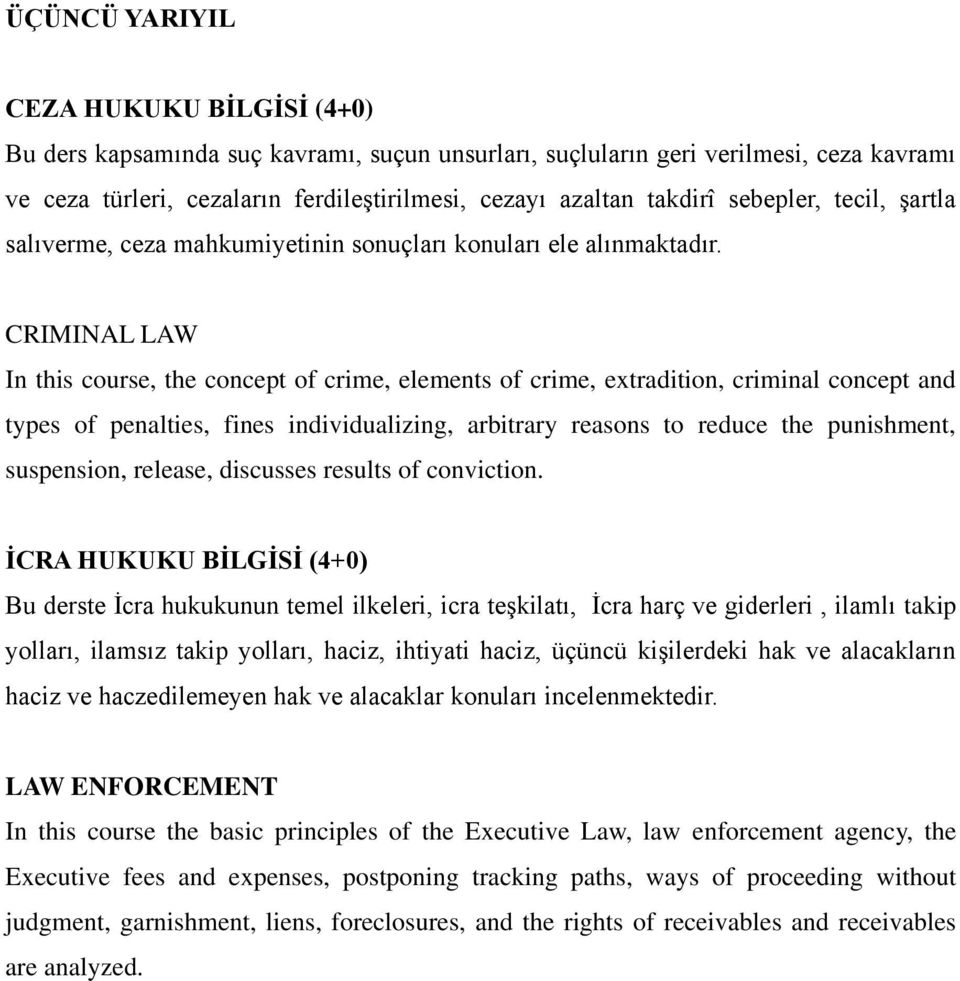 CRIMINAL LAW In this course, the concept of crime, elements of crime, extradition, criminal concept and types of penalties, fines individualizing, arbitrary reasons to reduce the punishment,