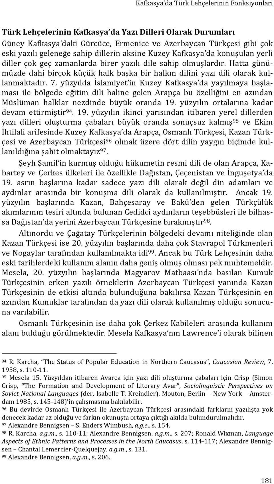 Hatta günü- müzde dahi birçok küçük halk başka bir halkın dilini yazı dili olarak kul- lanmaktadır. 7.