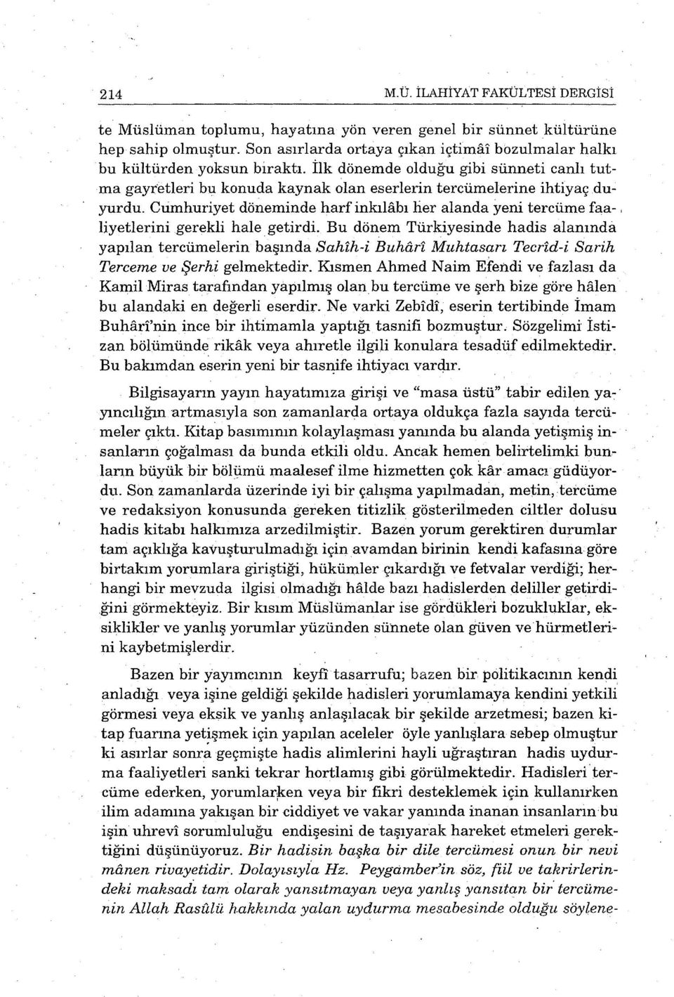 Cumhuriyet döneminde harf inkılabı her alanda yeni tercüme faa-, liyetlerini gerekli hale. getirdi.