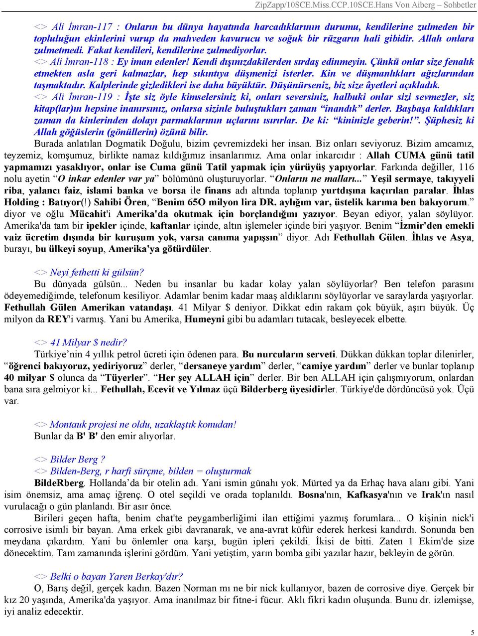 Çünkü onlar size fenalık etmekten asla geri kalmazlar, hep sıkıntıya düşmenizi isterler. Kin ve düşmanlıkları ağızlarından taşmaktadır. Kalplerinde gizledikleri ise daha büyüktür.