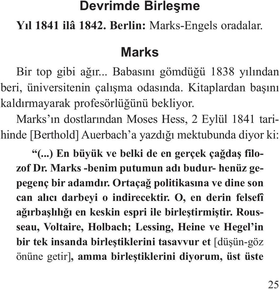 ..) En büyük ve belki de en gerçek çağdaş filozof Dr. Marks -benim putumun adı budur- henüz gepegenç bir adamdır. Ortaçağ politikasına ve dine son can alıcı darbeyi o indirecektir.
