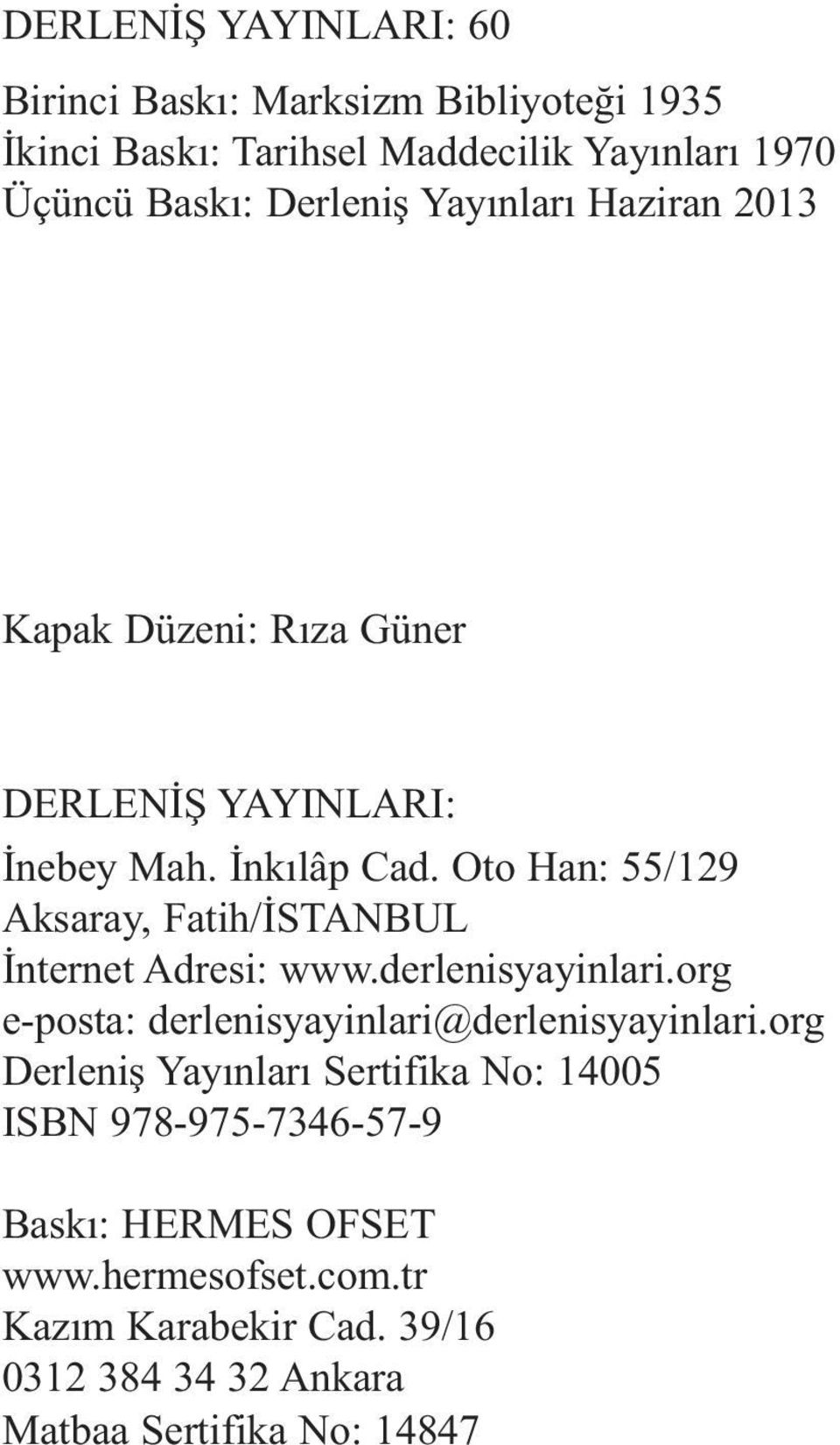 Oto Han: 55/129 Aksaray, Fatih/İSTANBUL İnternet Adresi: www.derlenisyayinlari.org e-posta: derlenisyayinlari@derlenisyayinlari.