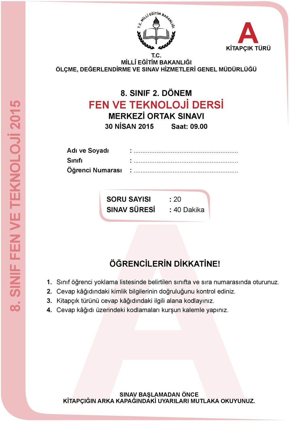 .. SORU SYISI : 20 SINV SÜRESİ : 40 Dakika ÖĞRENCİLERİN DİKKTİNE! SINV BŞLMDN ÖNCE 1. Sınıf öğrenci yoklama listesinde belirtilen sınıfta ve sıra numarasında oturunuz.