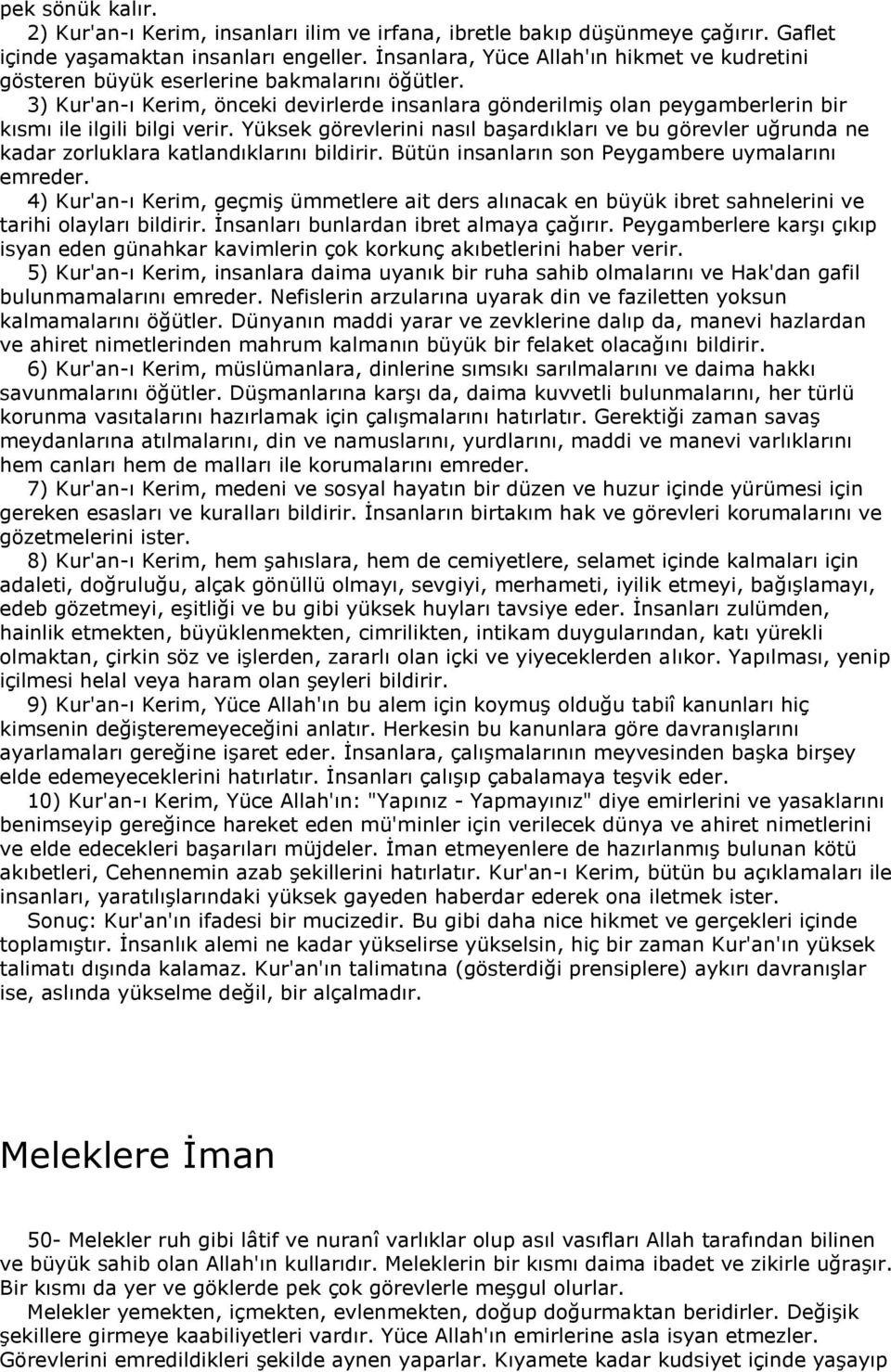 3) Kur'an-ı Kerim, önceki devirlerde insanlara gönderilmiş olan peygamberlerin bir kısmı ile ilgili bilgi verir.