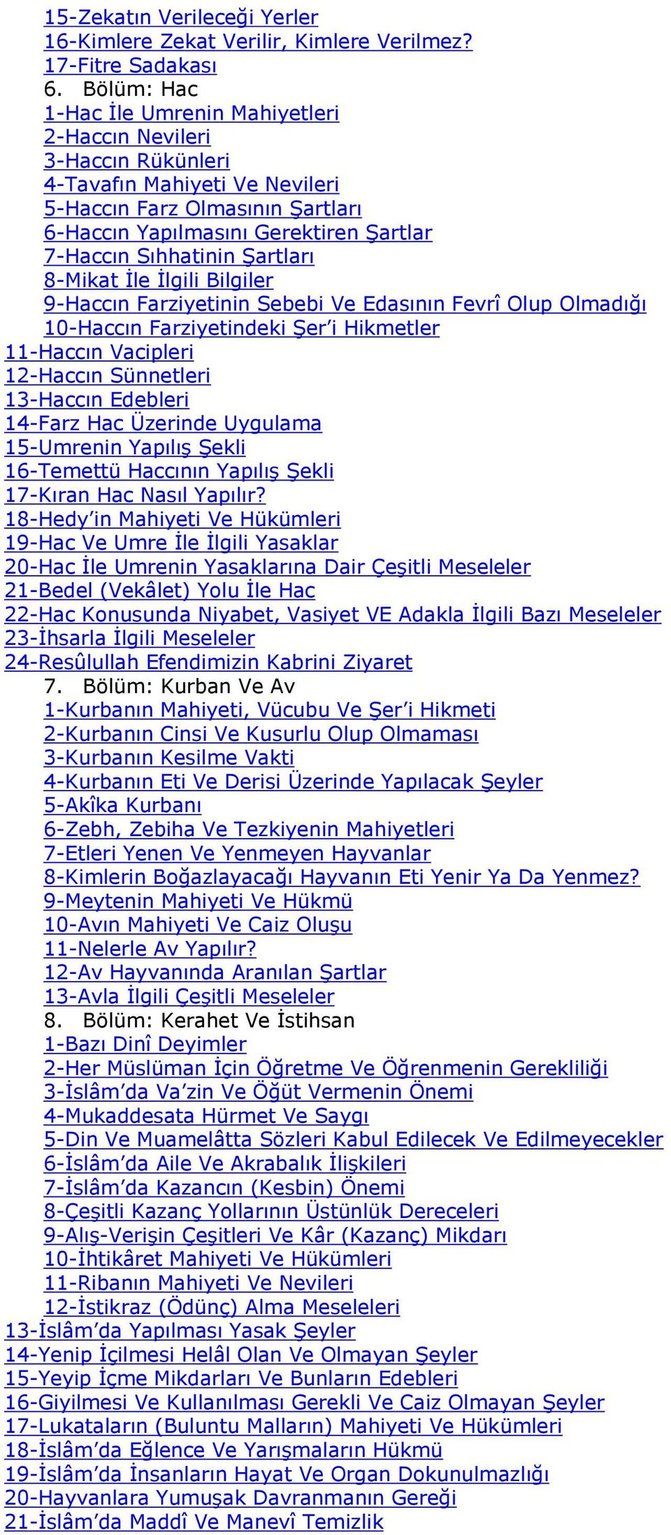 Sıhhatinin Şartları 8-Mikat İle İlgili Bilgiler 9-Haccın Farziyetinin Sebebi Ve Edasının Fevrî Olup Olmadığı 10-Haccın Farziyetindeki Şer i Hikmetler 11-Haccın Vacipleri 12-Haccın Sünnetleri