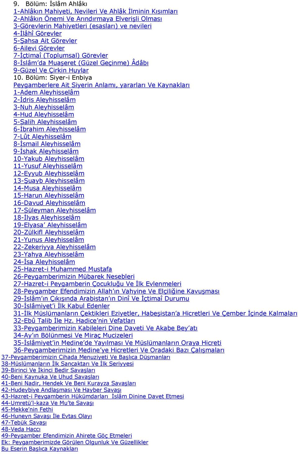 Bölüm: Siyer-i Enbiya Peygamberlere Ait Siyerin Anlamı, yararları Ve Kaynakları 1-Adem Aleyhisselâm 2-İdris Aleyhisselâm 3-Nuh Aleyhisselâm 4-Hud Aleyhisselâm 5-Salih Aleyhisselâm 6-İbrahim