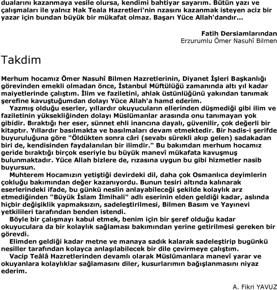 .. Takdim Fatih Dersiamlarından Erzurumlu Ömer Nasuhî Bilmen Merhum hocamız Ömer Nasuhî Bilmen Hazretlerinin, Diyanet İşleri Başkanlığı görevinden emekli olmadan önce, İstanbul Müftülüğü zamanında