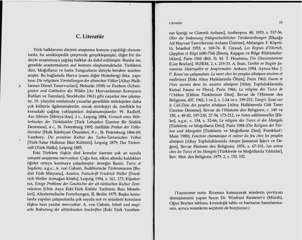 yapıtına: Die religiösen Vorstellungen der altaischen Völker [Altay Halk- larının Dinsel Tasavvurları], Helsinki 1938) ve Paulson (Schutzgeister und Gottheiten des Wildes [Av Hayvanlarının Koruyucu