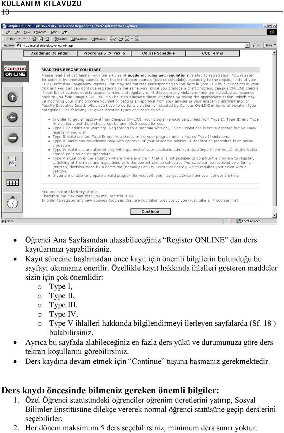 18 ) bulabilirsiniz. Ayrıca bu sayfada alabileceğiniz en fazla ders yükü ve durumunuza göre ders tekrarı koşullarını görebilirsiniz.