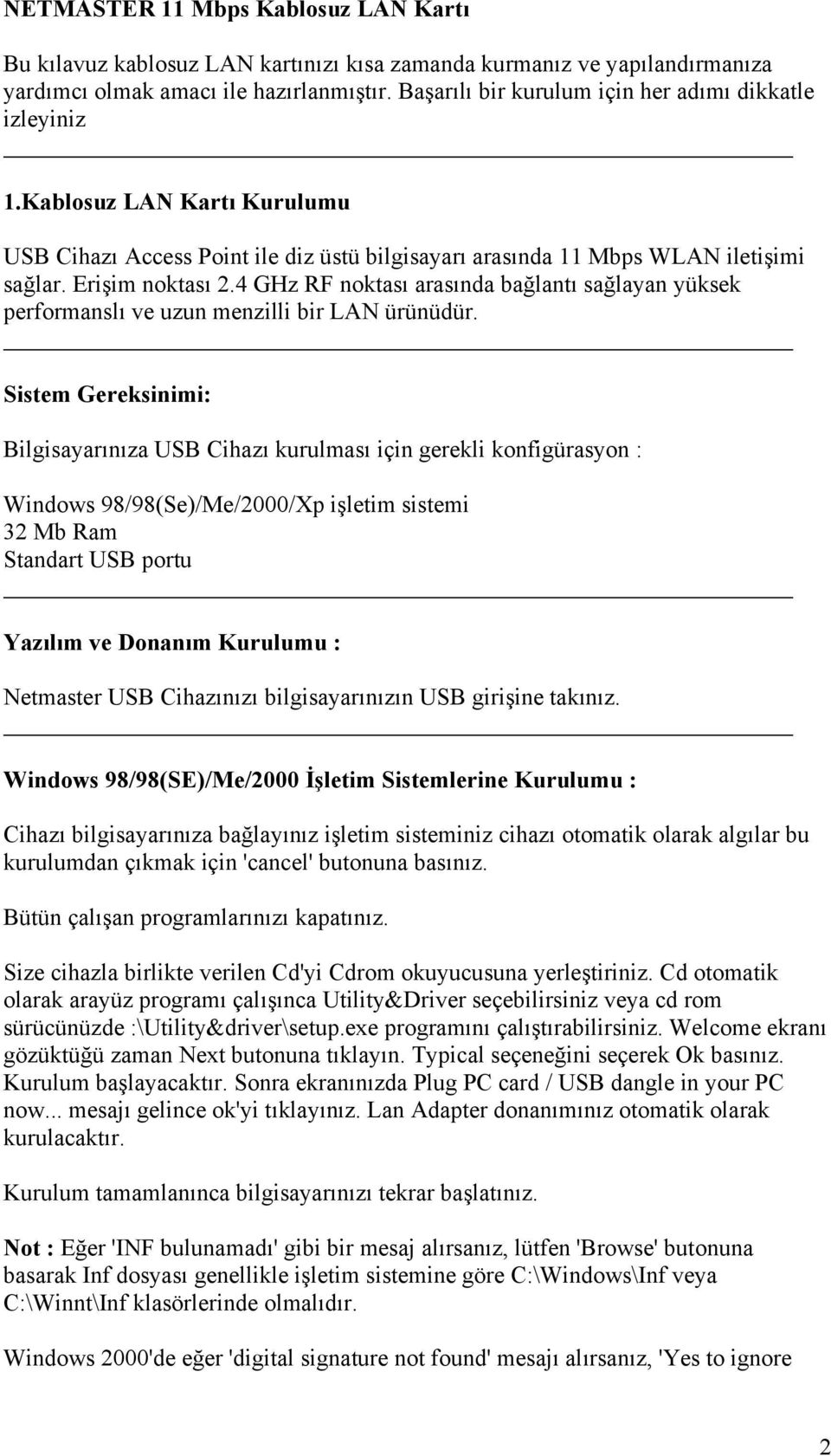 4 GHz RF noktası arasında bağlantı sağlayan yüksek performanslı ve uzun menzilli bir LAN ürünüdür.