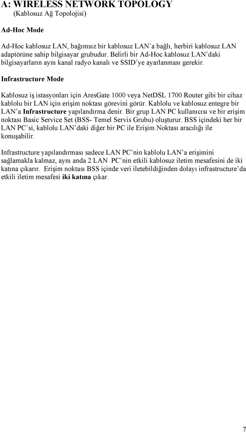 Infrastructure Mode Kablosuz iş istasyonları için AresGate 1000 veya NetDSL 1700 Router gibi bir cihaz kablolu bir LAN için erişim noktası görevini görür.