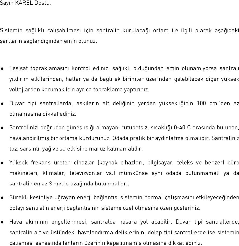 için ayrıca topraklama yaptırınız. Duvar tipi santrallarda, askıların alt deliğinin yerden yüksekliğinin 100 cm. den az olmamasına dikkat ediniz.