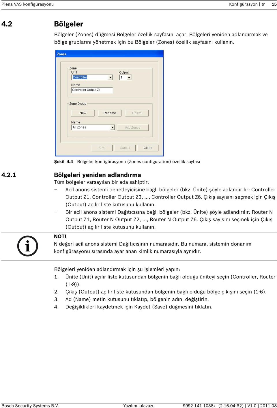 1 Bölgeleri yeniden adlandırma Tüm bölgeler varsayılan bir ada sahiptir: Acil anons sistemi denetleyicisine bağlı bölgeler (bkz. Ünite) şöyle adlandırılır: Controller Output Z1, Controller Output Z2,.