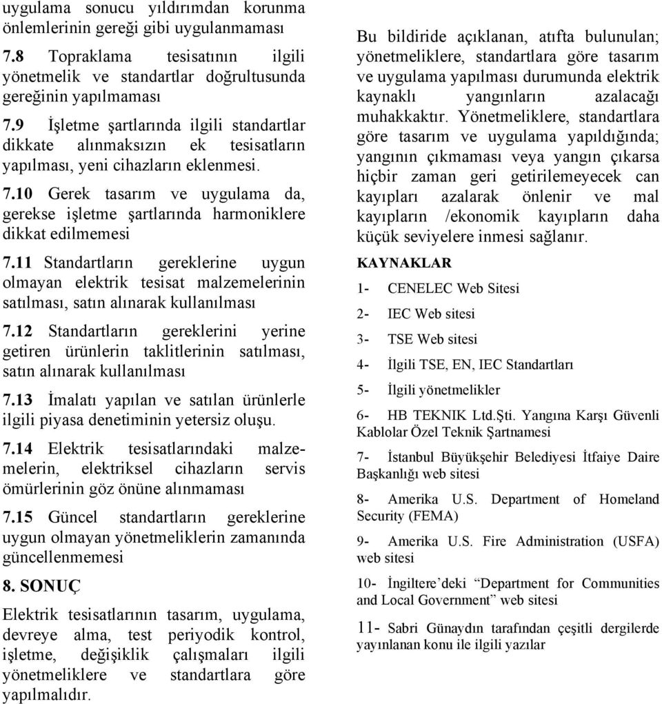 10 Gerek tasarım ve uygulama da, gerekse işletme şartlarında harmoniklere dikkat edilmemesi 7.