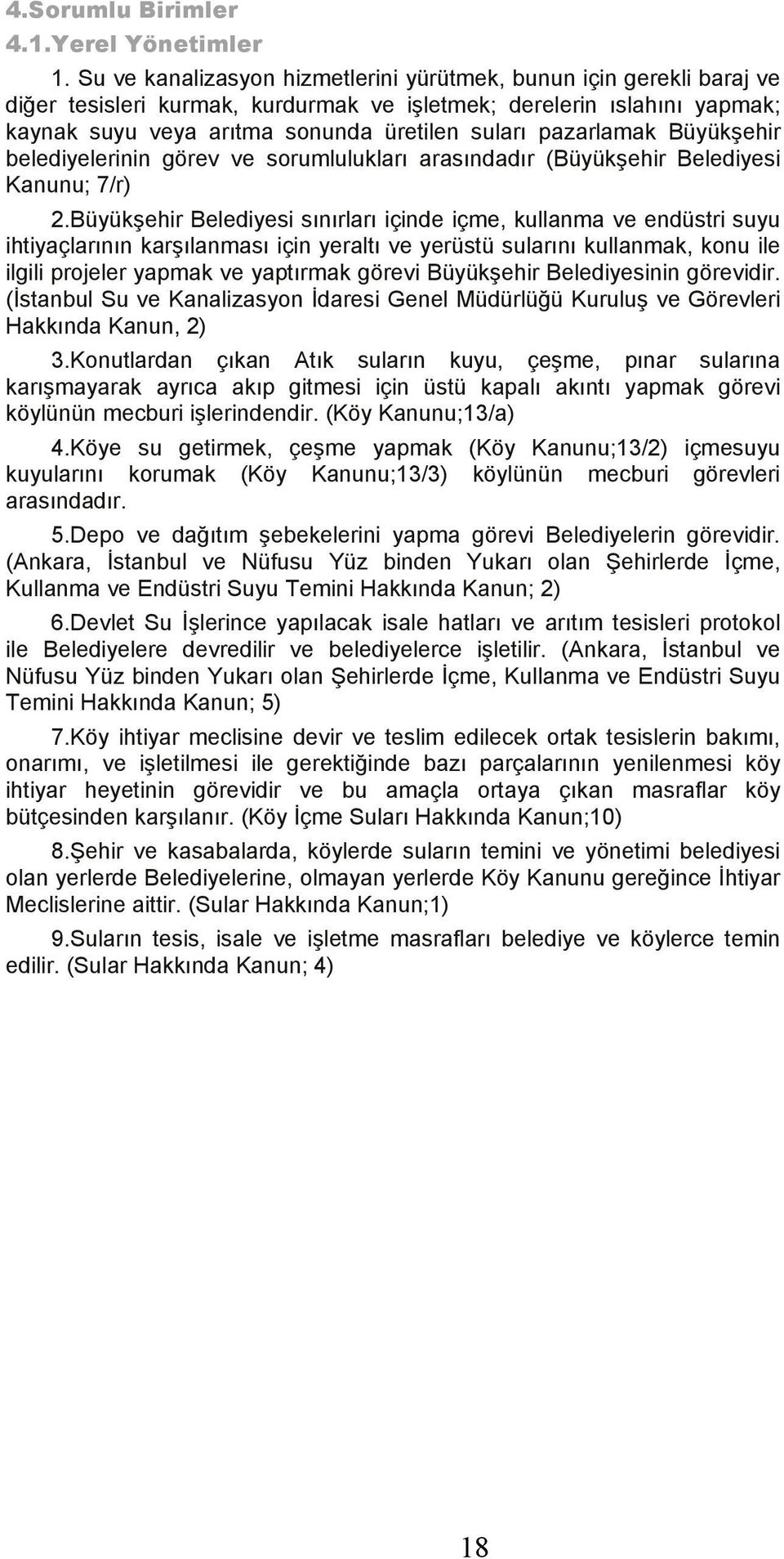 pazarlamak Büyükşehir belediyelerinin görev ve sorumlulukları arasındadır (Büyükşehir Belediyesi Kanunu; 7/r) 2.