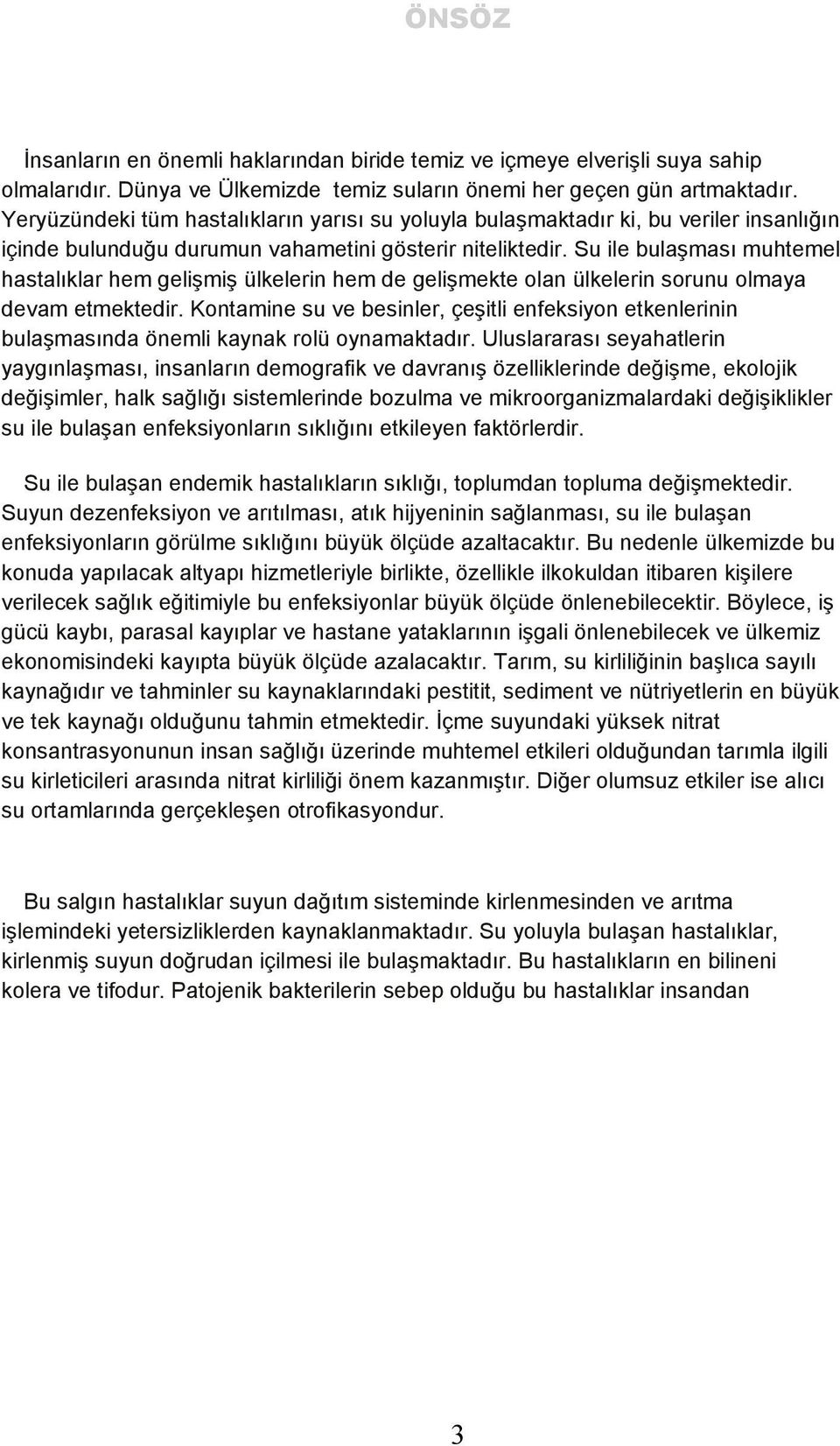 Su ile bulaşması muhtemel hastalıklar hem gelişmiş ülkelerin hem de gelişmekte olan ülkelerin sorunu olmaya devam etmektedir.