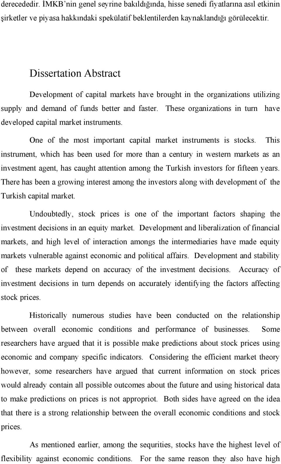 These organizations in turn have developed capital market instruments. One of the most important capital market instruments is stocks.