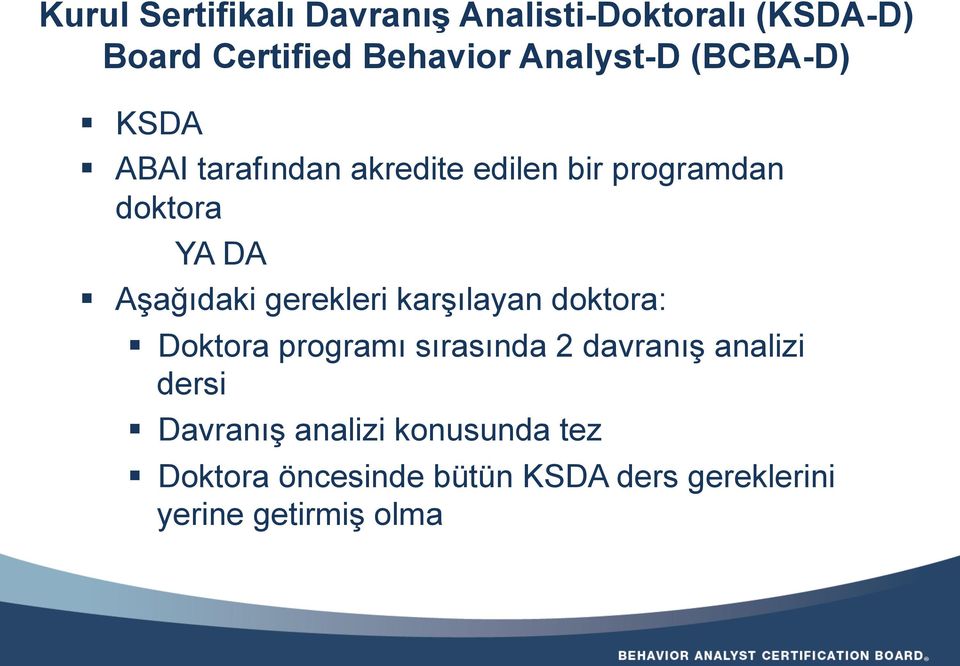 Aşağıdaki gerekleri karşılayan doktora: Doktora programı sırasında 2 davranış analizi