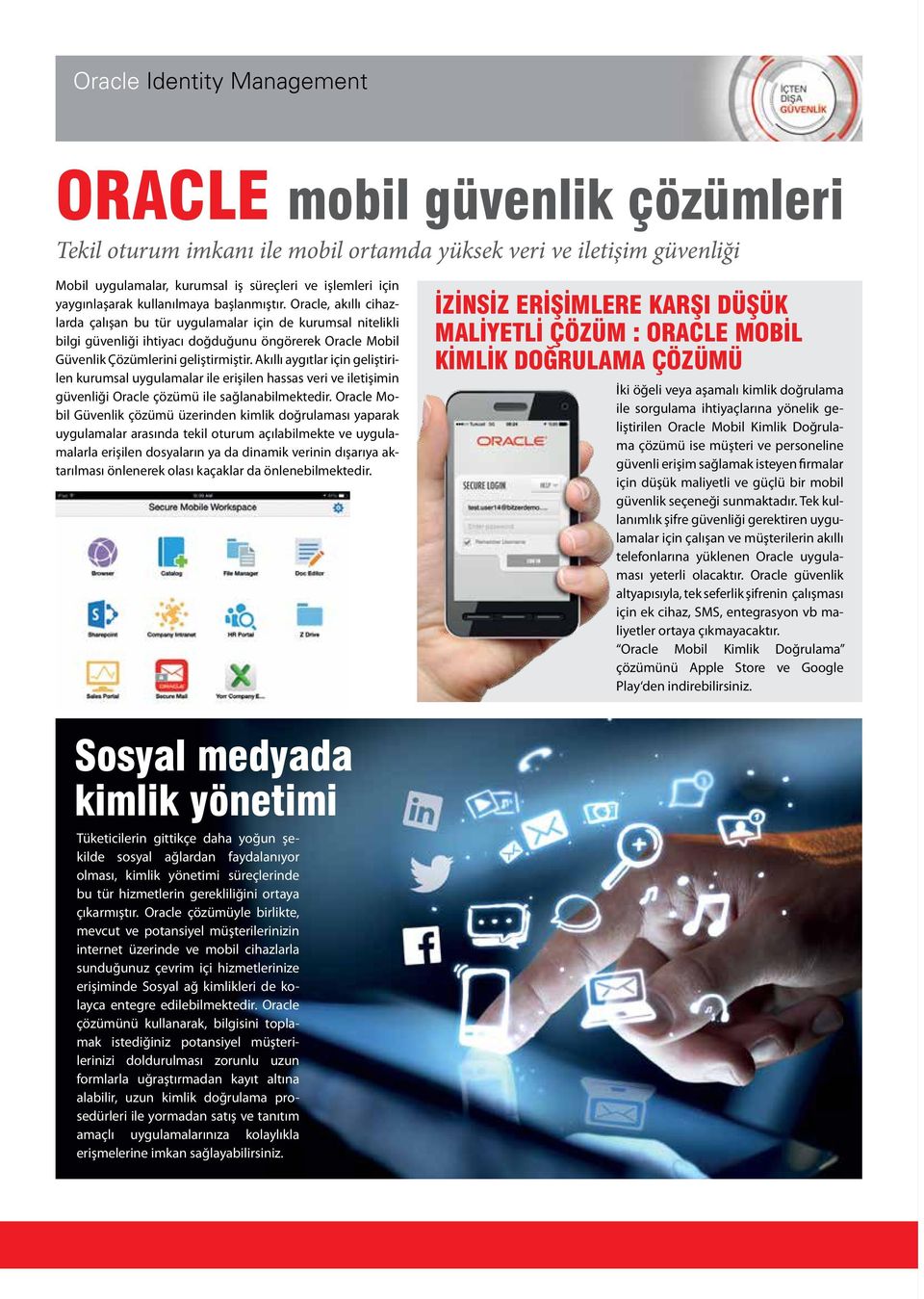 Akıllı aygıtlar için geliştirilen kurumsal uygulamalar ile erişilen hassas veri ve iletişimin güvenliği Oracle çözümü ile sağlanabilmektedir.