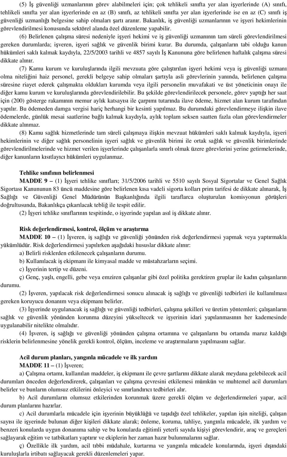 Bakanlık, iş güvenliği uzmanlarının ve işyeri hekimlerinin görevlendirilmesi konusunda sektörel alanda özel düzenleme yapabilir.