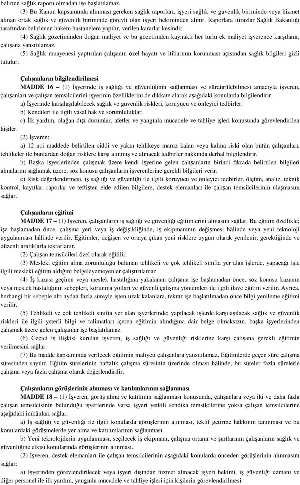 Raporlara itirazlar Sağlık Bakanlığı tarafından belirlenen hakem hastanelere yapılır, verilen kararlar kesindir.