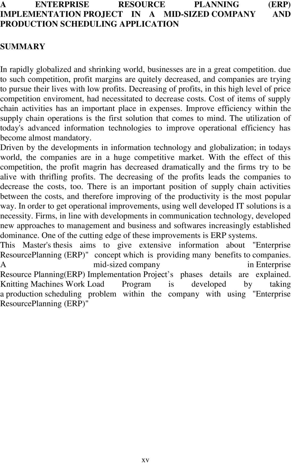 Decreasing of profits, in this high level of price competition enviroment, had necessitated to decrease costs. Cost of items of supply chain activities has an important place in expenses.