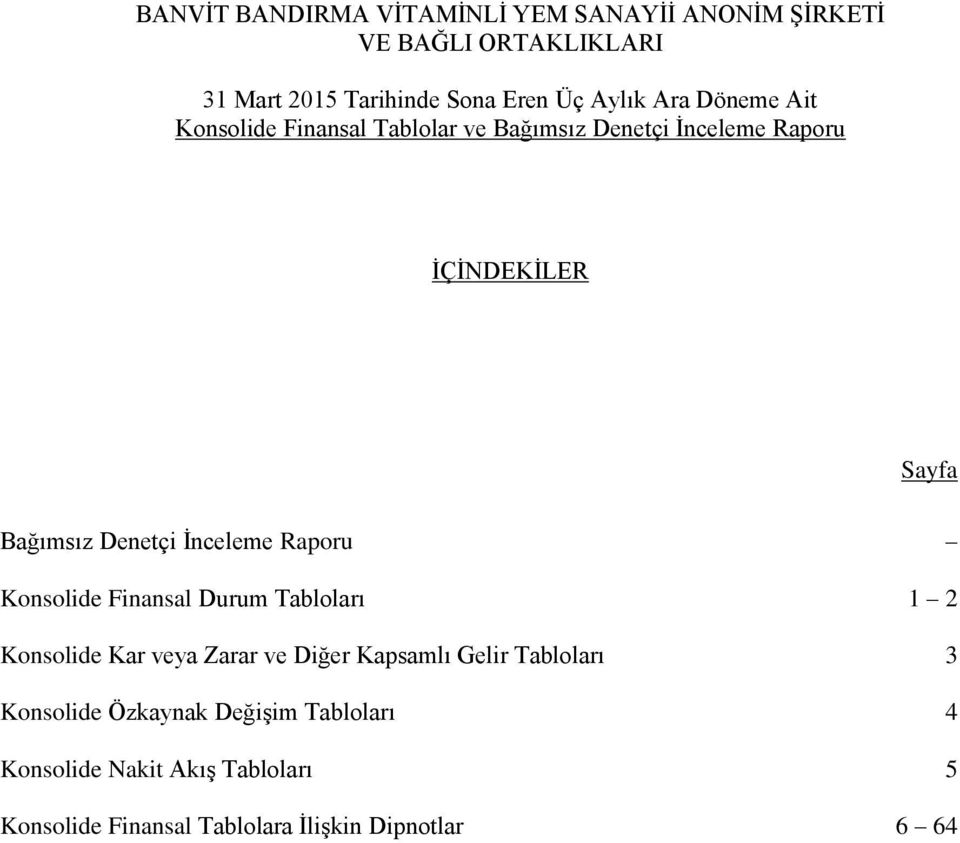 Kar veya Zarar ve Diğer Kapsamlı Gelir Tabloları 3 Konsolide Özkaynak Değişim