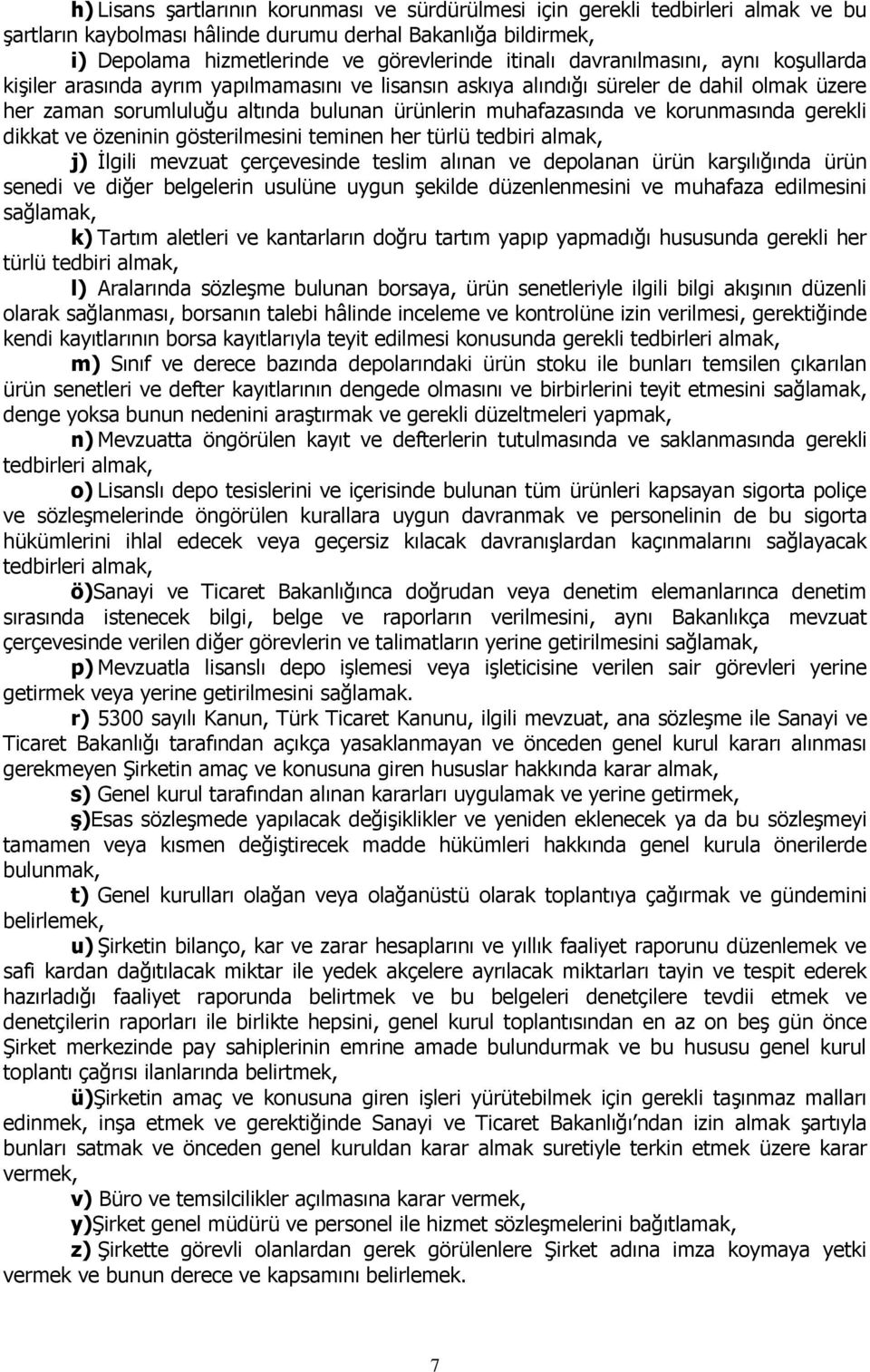 korunmasında gerekli dikkat ve özeninin gösterilmesini teminen her türlü tedbiri almak, j) İlgili mevzuat çerçevesinde teslim alınan ve depolanan ürün karşılığında ürün senedi ve diğer belgelerin