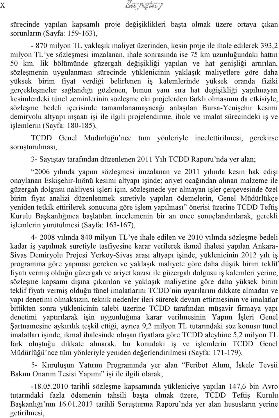 lik bölümünde güzergah değişikliği yapılan ve hat genişliği artırılan, sözleşmenin uygulanması sürecinde yüklenicinin yaklaşık maliyetlere göre daha yüksek birim fiyat verdiği belirlenen iş