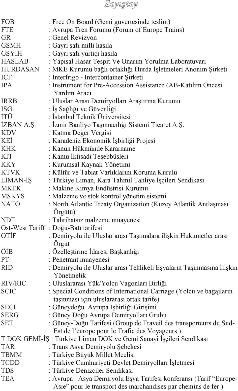 Assistance (AB-Katılım Öncesi Yardım Aracı IRRB : Uluslar Arası Demiryolları Araştırma Kurumu ISG : İş Sağlığı ve Güvenliği İTÜ : İstanbul Teknik Üniversitesi İZBAN A.Ş.