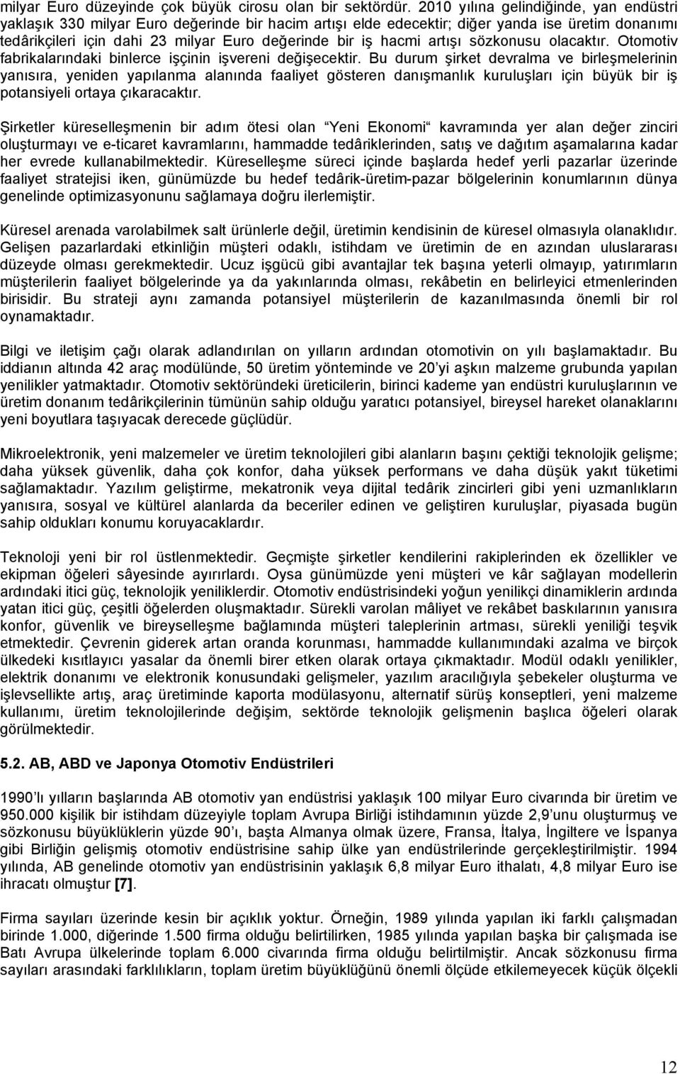 hacmi artışı sözkonusu olacaktır. Otomotiv fabrikalarındaki binlerce işçinin işvereni değişecektir.