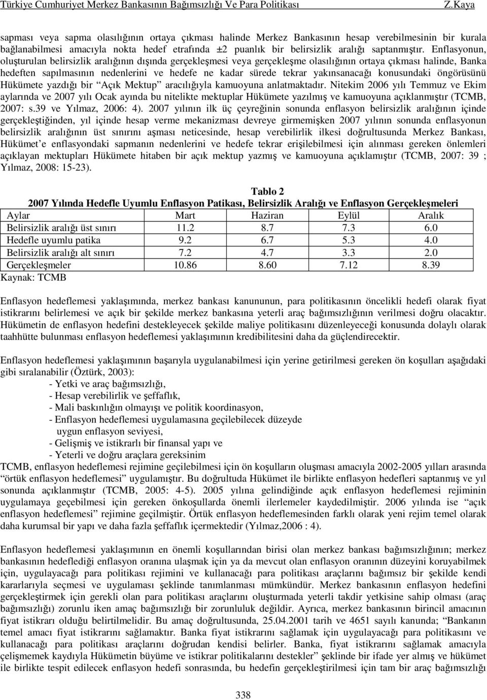 yakınsanacağı konusundaki öngörüsünü Hükümete yazdığı bir Açık Mektup aracılığıyla kamuoyuna anlatmaktadır.