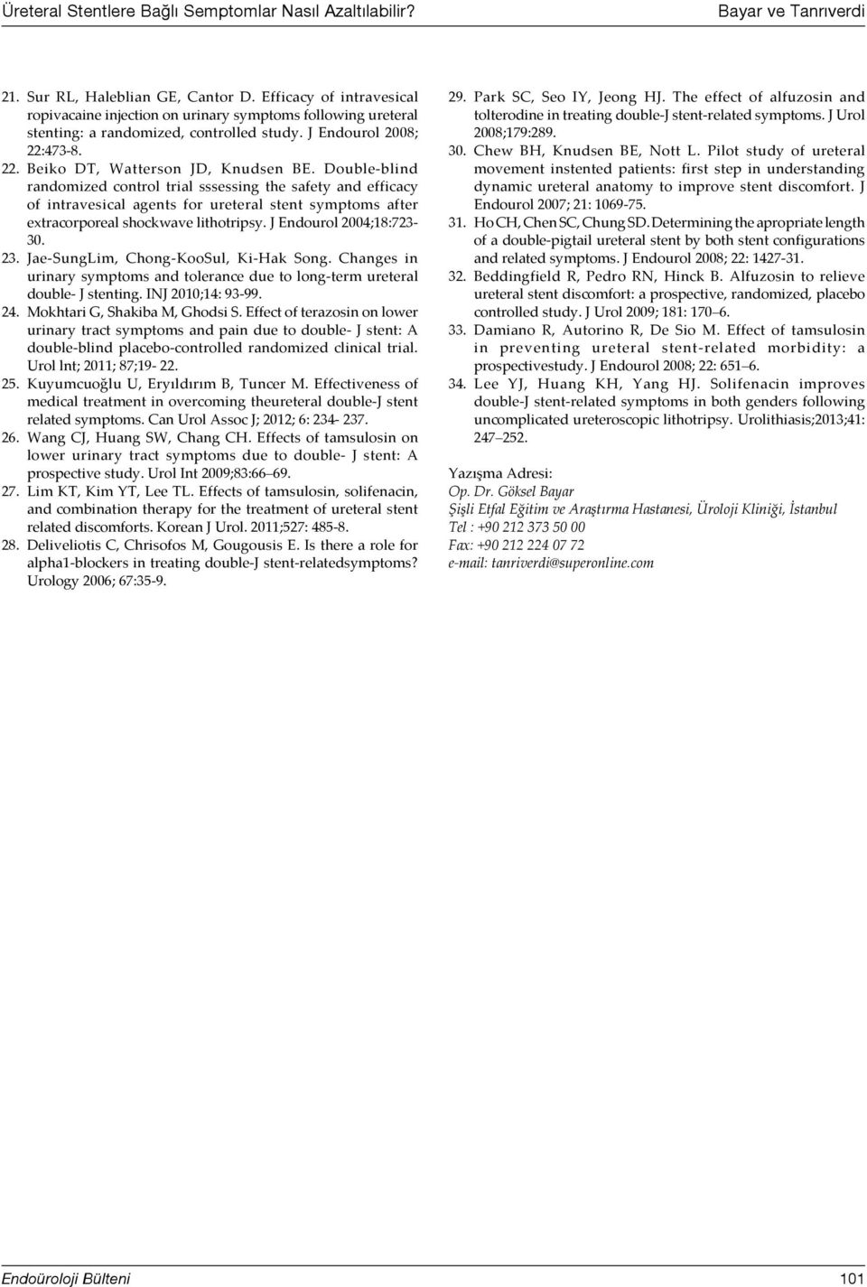 Double-blind randomized control trial sssessing the safety and efficacy of intravesical agents for ureteral stent symptoms after extracorporeal shockwave lithotripsy. J Endourol 2004;18:723-30. 23.