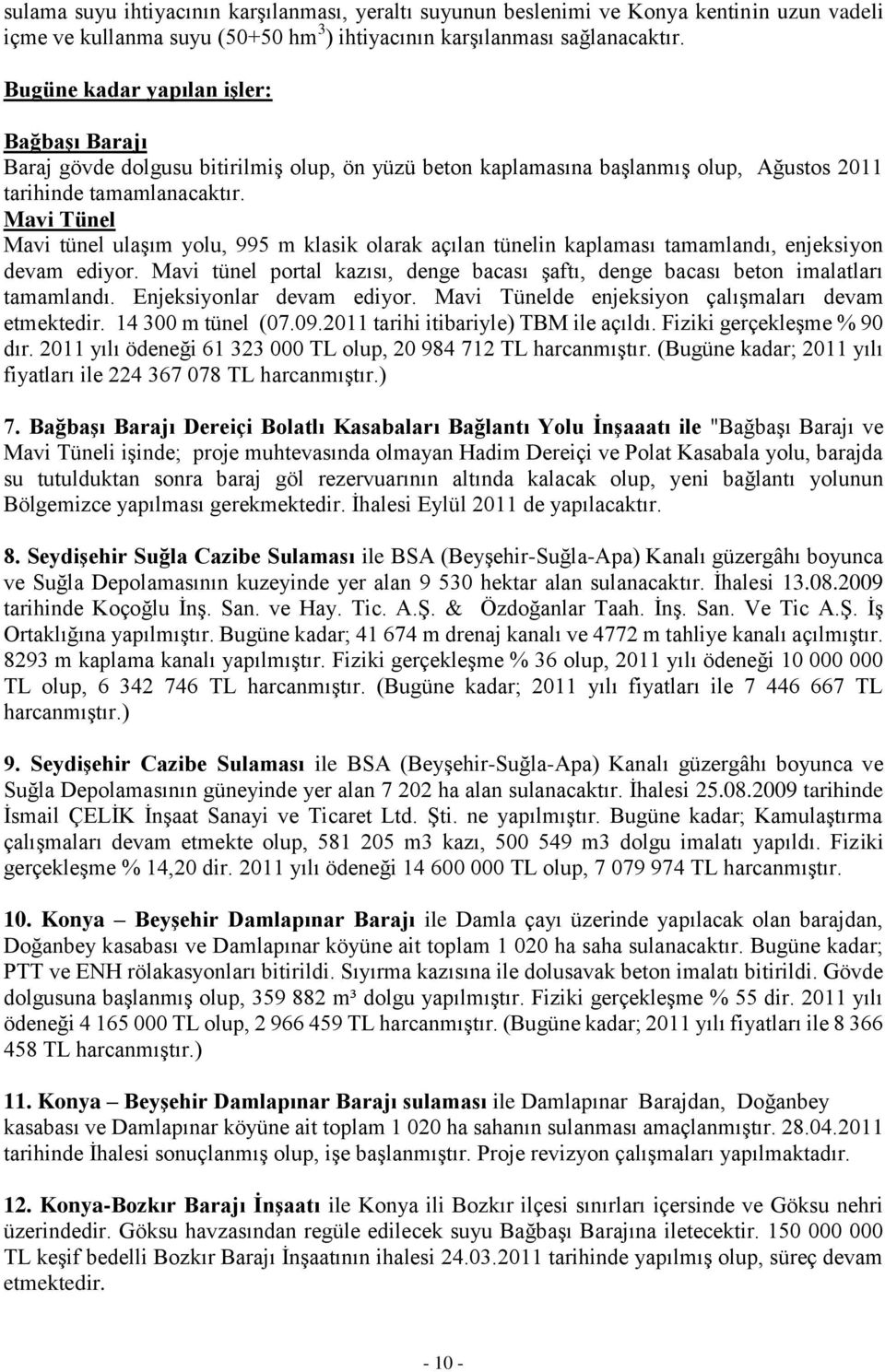 Mavi Tünel Mavi tünel ulaşım yolu, 995 m klasik olarak açılan tünelin kaplaması tamamlandı, enjeksiyon devam ediyor.