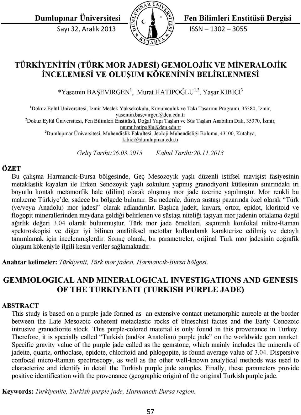 tr 2 Dokuz Eylül Üniversitesi, Fen Bilimleri Enstitüsü, Doğal Yapı Taşları ve Süs Taşları Anabilim Dalı, 35370, İzmir, murat.hatipoğlu@deu.edu.