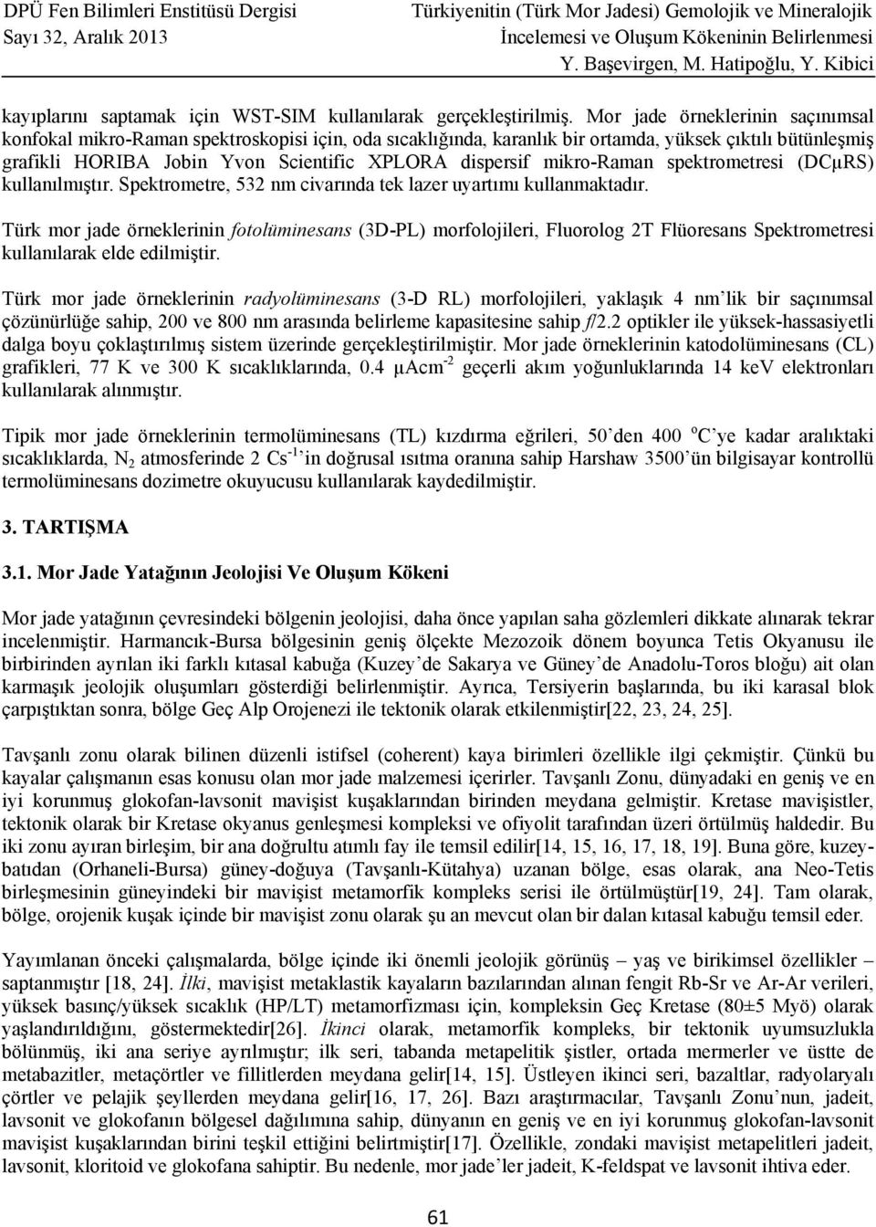 mikro-raman spektrometresi (DCµRS) kullanılmıştır. Spektrometre, 532 nm civarında tek lazer uyartımı kullanmaktadır.