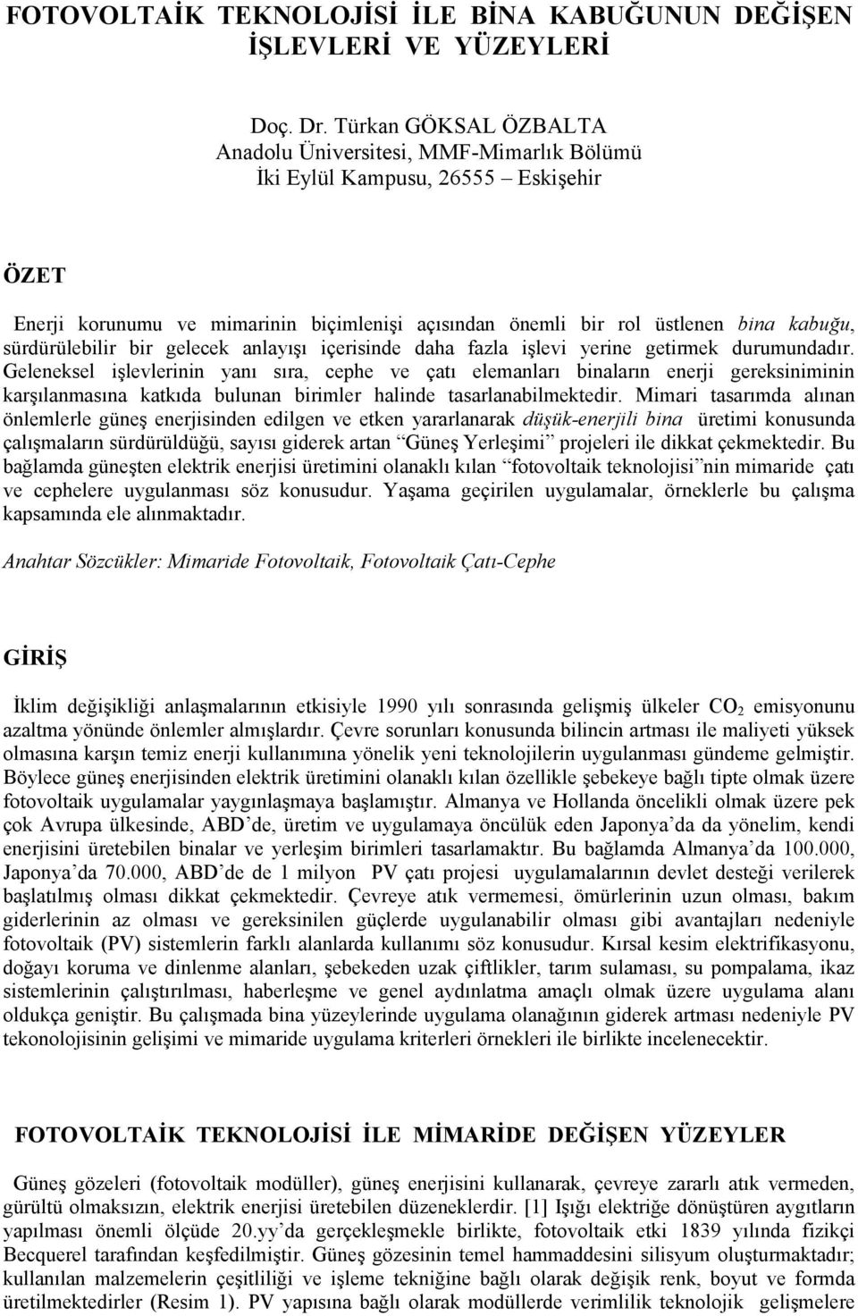 sürdürülebilir bir gelecek anlayışı içerisinde daha fazla işlevi yerine getirmek durumundadır.