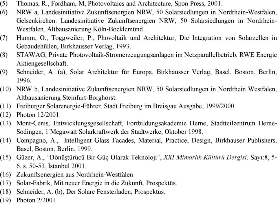 , Phovoltaik und Architektur, Die Integration von Solarzellen in Gebaudehüllen, Birkhausser Verlag, 1993.