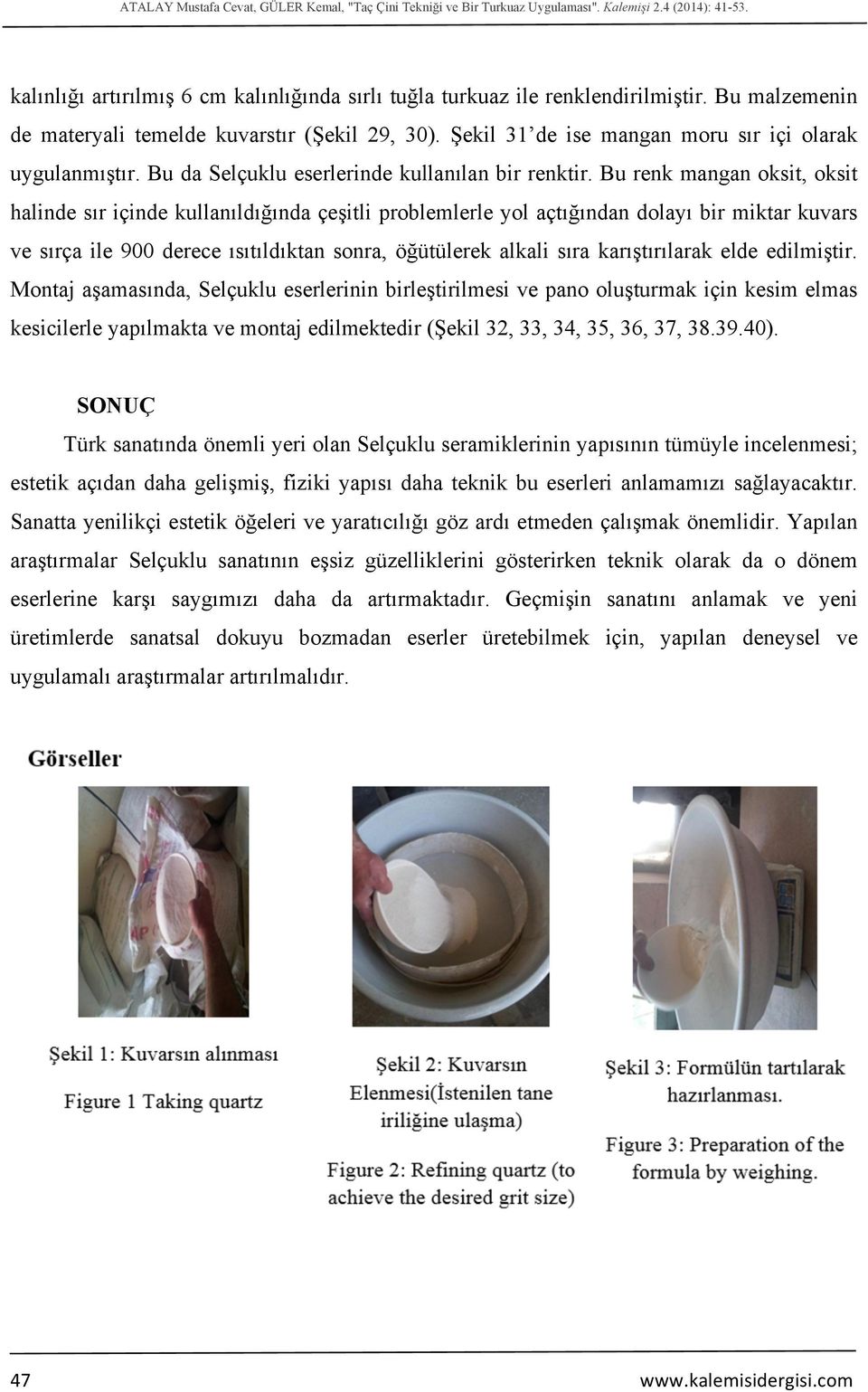 Bu renk mangan oksit, oksit halinde sır içinde kullanıldığında çeşitli problemlerle yol açtığından dolayı bir miktar kuvars ve sırça ile 900 derece ısıtıldıktan sonra, öğütülerek alkali sıra