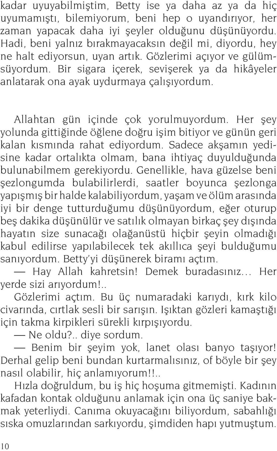 Bir sigara içerek, seviflerek ya da hikâyeler anlatarak ona ayak uydurmaya çal fl yordum. Allahtan gün içinde çok yorulmuyordum.