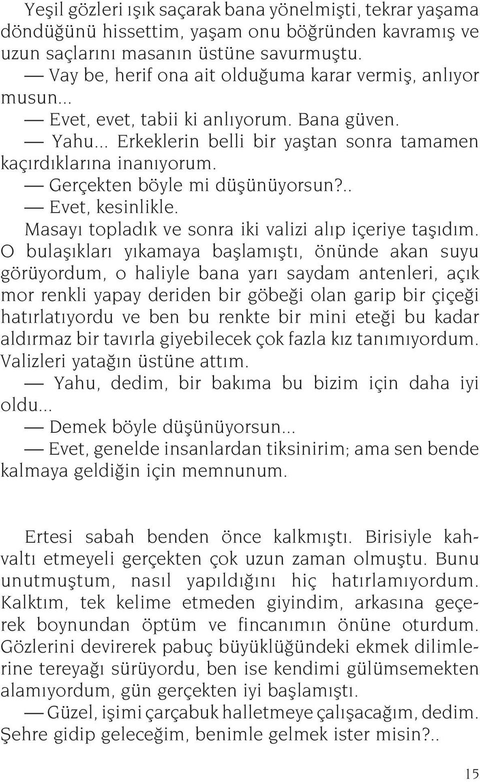 Gerçekten böyle mi düflünüyorsun?.. Evet, kesinlikle. Masay toplad k ve sonra iki valizi al p içeriye tafl d m.