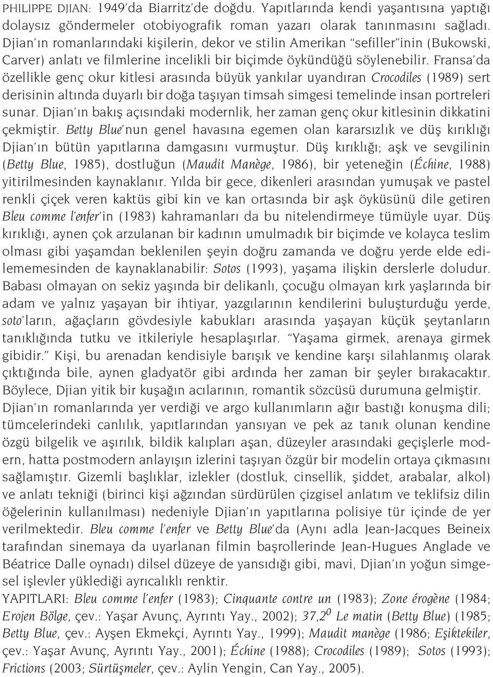 Fransa da özellikle genç okur kitlesi aras nda büyük yank lar uyand ran Crocodiles (1989) sert derisinin alt nda duyarl bir do a tafl yan timsah simgesi temelinde insan portreleri sunar.