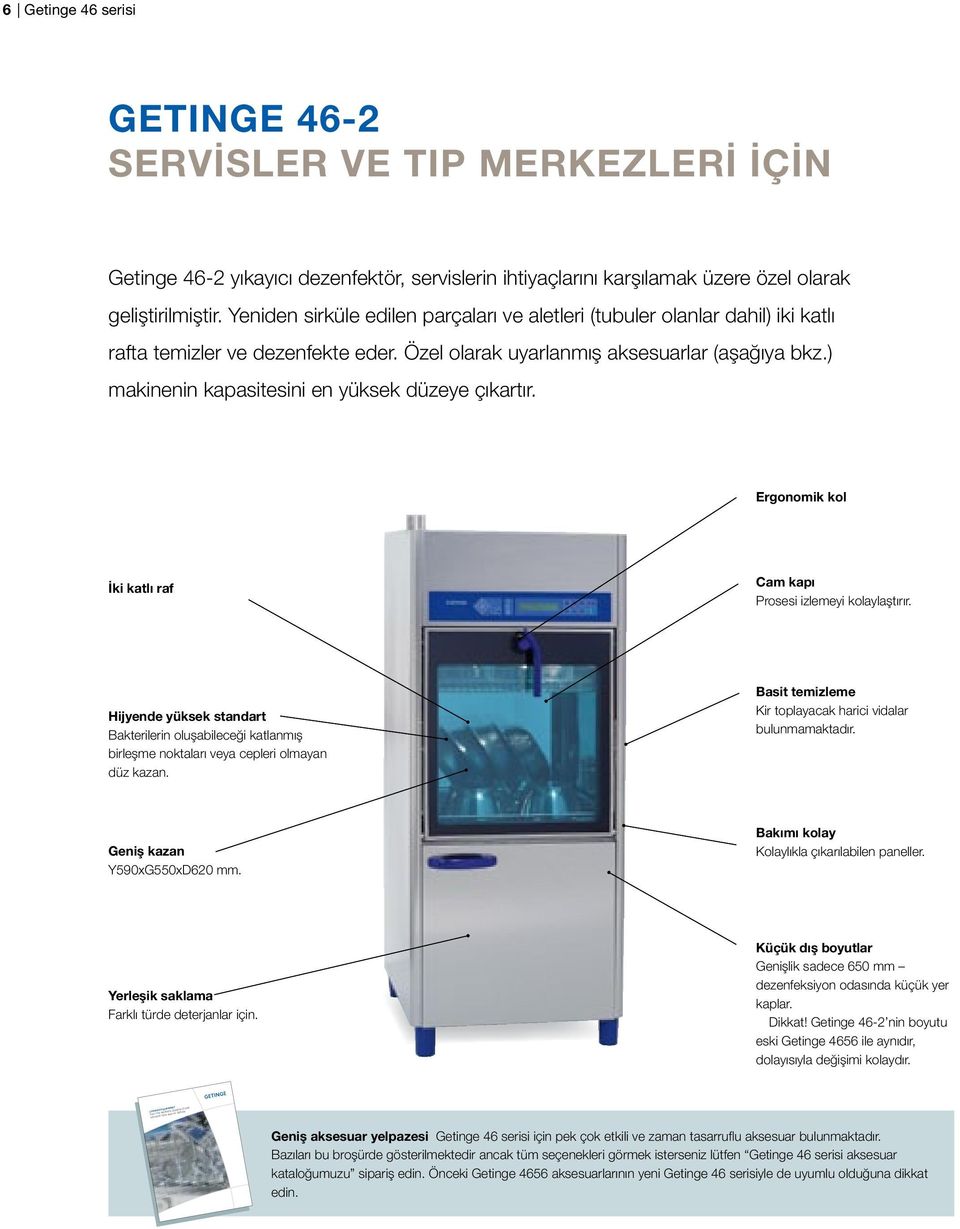 ) makinenin kapasitesini en yüksek düzeye çıkartır. Ergonomik kol İki katlı raf Cam kapı Prosesi izlemeyi kolaylaştırır.